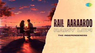 Rail Aaraaroo - Rainy Lofi | Nenjil Thunivirunthal | D. Imman | The Independeners