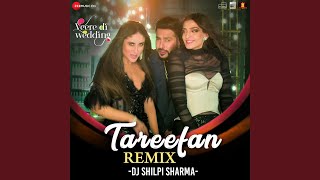 Tareefan Remix by DJ Shilpi Sharma (Veere Di Wedding)