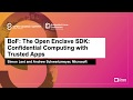 BoF: The Open Enclave SDK: Confidential Computing with Trusted Apps