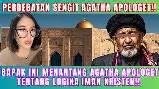 PERDEBATAN SENGIT!! BAPAK INI MENANTANG AGATHA APOLOGET TENTANG LOGIKA IMAN KRISTEN!!