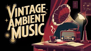 Vintage Ambient Music for Work, Relaxation, or Study - One Hour ✨