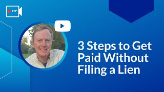 3 Steps to Get Paid Without Filing a Lien