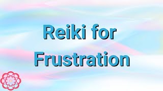 Reiki for Frustration 💮