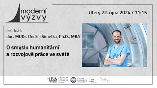 doc. MUDr. Ondřej Šimetka, Ph.D., MBA - O smyslu humanitární a rozvojové práce ve světě