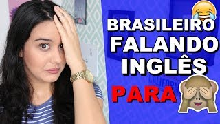 Como identificar BRASILEIRO FALANDO INGLÊS