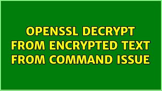 Openssl decrypt from encrypted text from command issue