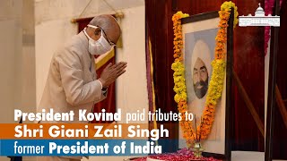 President Kovind paid tributes to Shri Giani Zail Singh, former President of India