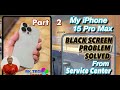 Apple service center to take My iPhone 15 Pro Max Repairing Display Blackout issue