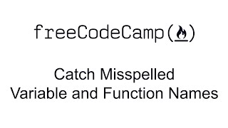 Catch Misspelled Variable and Function Names - Debugging - Free Code Camp