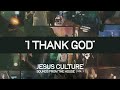 jesus culture i thank god feat. ruthie ridley official audio