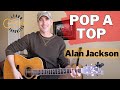 Learn to play Pop A Top - Alan Jackson | Guitar Lesson