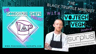 The Black Truffle Mindset w/ Vojtech Vegh | Conscious Chefs Podcast Ep 2