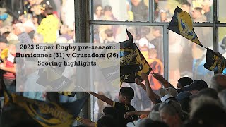 Hurricanes (31) v Crusaders (26) 2023 Super Rugby pre-season