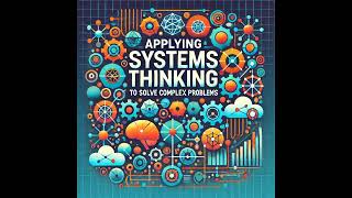 A case study on applying systems thinking to solve complex problems