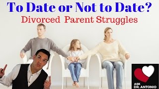 Dating After Divorce: Single Parent Problems: Dating advice for women