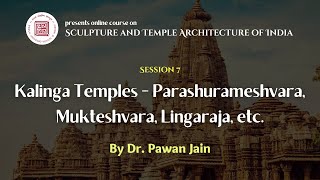 Lecture 7 | Kalinga Temples- Parashurameshvara, Mukteshvara, Lingaraja, etc. | Dr. Pawan Jain | BLII