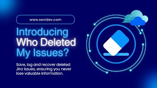 Who Deleted My Issues? for Cloud | Powered by Sevidev