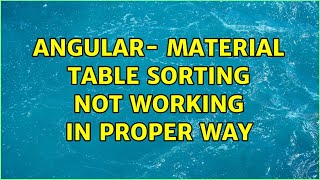 Angular- Material table sorting not working in proper way (3 Solutions!!)