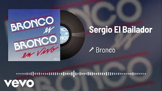 Bronco - Sergio El Bailador (Audio/En Vivo Instrumental Vol.1)