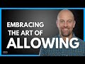 Embracing the Art of Allowing