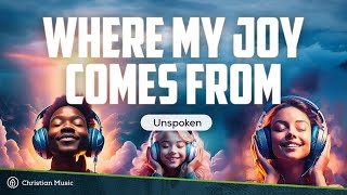 Unspoken - Where My Joy Comes From (LYRICS)