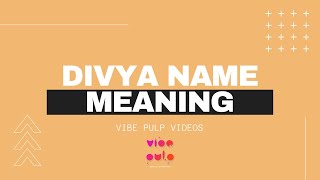 Divya Name Meaning | Name Scan | Vibe Pulp | #Divya #Namemeaning #Meaningofmyname #vibepulp