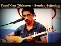 Yusuf Can Türkmen - Başımı Yoluna Koyduğum Canan ( Senden Soğudum )