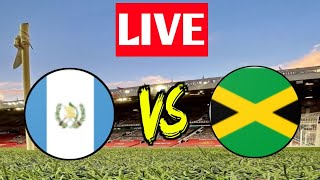 Guatemala vs Jamaica Live Match || Jamaica Vs Guatemala Live Match EN VIVO