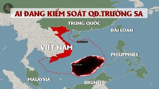 QUỐC GIA NÀO ĐANG KIỂM SOÁT QĐ.TRƯỜNG SA | Tình hình hiện nay ra sao