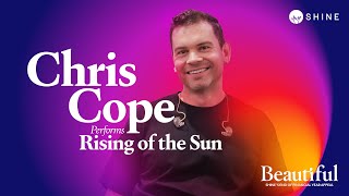 RISING OF THE SUN || Chris Cope (A Shine Appeal Exclusive)