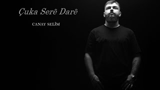 Canay Selim - ÇUKA SERÊ DARÊ