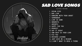 Slowed Sad Songs (𝙨𝙡𝙤𝙬𝙚𝙙 + 𝙧𝙚𝙫𝙚𝙧𝙗) - Sad love songs that make you cry for a broken heart #heartbreak