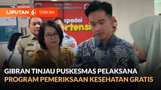 Gibran Tinjau Langsung Puskesmas Pelaksana Program Pemeriksaan Kesehatan Gratis | Liputan 6