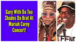 Gary With Da Tea Shades Da Brat At Mariah Carey Concert!