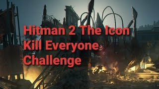 HITMAN 2- The Icon Kill Everyone Challenge