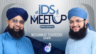 IDS Meetup: Episode 16 - Hafiz Tahir Qadri ft.Muhammad Shahrukh Qadri