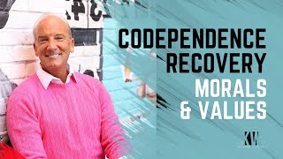 Codependence Recovery | Understanding Morals and Values