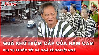 Quá khứ trộm cắp và ngã rẽ nghiệt ngã đưa đẩy Năm Cam trở thành ‘ông trùm’ giang hồ khét tiếng