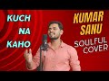 Kumar Sanu's Kuch Na Kaho | Soulful Cover Song | Kuch Na Kaho