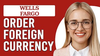 How To Order Foreign Currency On Wells Fargo (How To Get/Buy Foreign Currency On Wells Fargo)