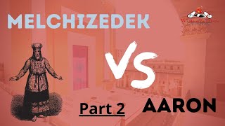 Melchizedek vs Aaronic Priesthood - Part 2