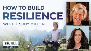 32: Dr. Jill Interviews Dr. Joy Miller on How to Build Resilience