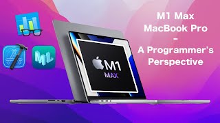 M1 Max MacBook Pro - A Programmer's Perspective
