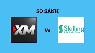 So sánh sàn XM và Skilling - Sàn forex nào tốt hơn? Nên trade tại sàn forex nào?