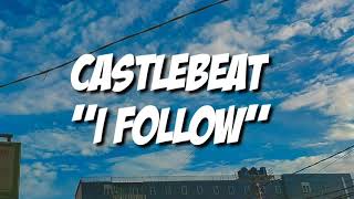 CASTLEBEAT - I Follow (Lyrics)