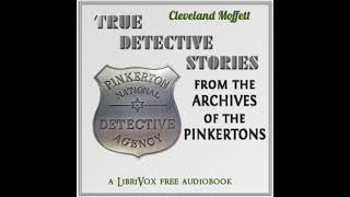 True Detective Stories from the Archives of the Pinkertons by Cleveland Moffett | Full Audio Book
