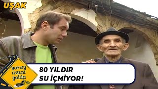 Doğduğundan Beri Su İçmeyen Dede! - Şoray Uzun Yolda