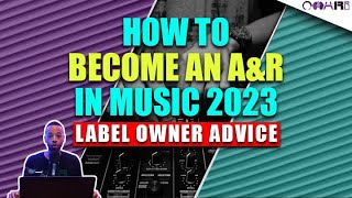 How To Become An A&R In Music 2023 | Label Owner Advice