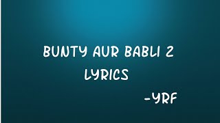 Bunty Aur Babli 2 Lyrics | Saif Ali Khan, Rani Mukerji | Siddharth Mahadevan | IndianlyricsKill