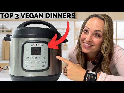 3 of the BEST Vegan Instant Pot Meals!